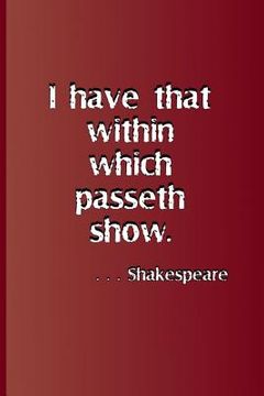 portada I Have That Within Which Passeth Show. . . . Shakespeare: A Quote from Hamlet by William Shakespeare (en Inglés)