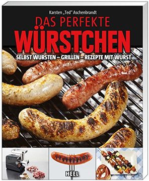 portada Das perfekte Würstchen: Selbst Wursten - Grillen - Rezepte mit Wurst (en Alemán)