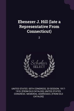 portada Ebenezer J. Hill (late a Representative From Connecticut): 2 (in English)