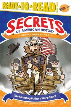 portada The Founding Fathers Were Spies! Revolutionary war (Ready-To-Read: Level 3) 