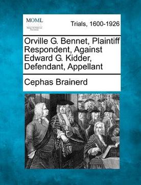 portada orville g. bennet, plaintiff respondent, against edward g. kidder, defendant, appellant (en Inglés)