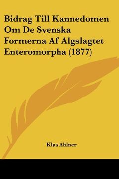 portada Bidrag Till Kannedomen om de Svenska Formerna af Algslagtet Enteromorpha (1877) (in Spanish)