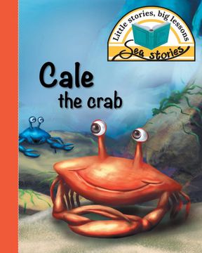 portada Cale the Crab: Little Stories, big Lessons (Sea Stories) (en Inglés)