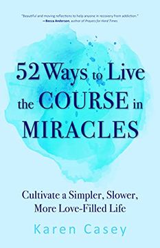 portada 52 Ways to Live the Course in Miracles: Cultivate a Simpler, Slower, More Love-Filled Life (Affirmations, Meditations, Spirituality, Sobriety) (in English)