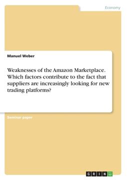 portada Weaknesses of the Amazon Marketplace. Which factors contribute to the fact that suppliers are increasingly looking for new trading platforms? (en Inglés)