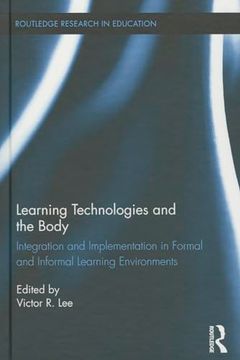 portada Learning Technologies and the Body: Integration and Implementation in Formal and Informal Learning Environments (in English)