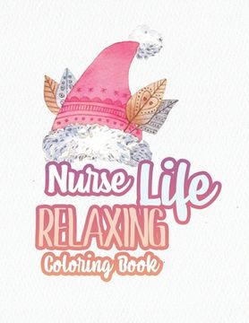 portada Nurse Life Relaxing Coloring Book: Special Christmas designs for Coloring and Stress Releasing, Funny Snarky Adult Nurse Life Coloring Book, A Gift & (en Inglés)