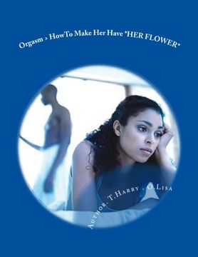 portada Orgasm > HowTo Make Her Have *HER FLOWER* (in English)