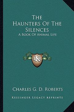 portada the haunters of the silences: a book of animal life (in English)