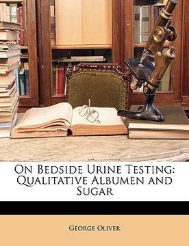 portada on bedside urine testing: qualitative albumen and sugar (en Inglés)