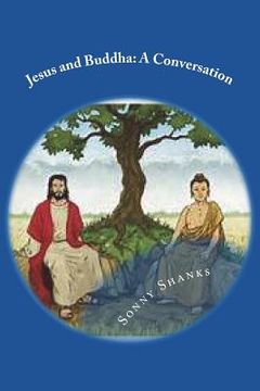 portada Jesus and Buddha: A Conversation: (A comparative study of the teachings of Jesus and Buddha) (en Inglés)