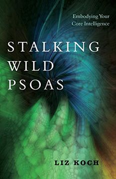 portada Stalking Wild Psoas: Embodying Your Core Intelligence (en Inglés)