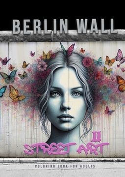 portada Berlin Wall Street Art Coloring Book for Adults 2: Street Art Graffiti Coloring Book for Adults Street Art Coloring Book for teenagers grayscale Stree