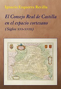 portada El Consejo Real de Castilla en el Espacio Cortesano: (Siglos Xvi-Xviii)