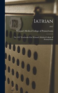 portada Iatrian: the 1957 Yearbook of the Woman's Medical College of Pennsylvania; 1957 (en Inglés)