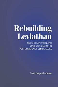 portada Rebuilding Leviathan Paperback: Party Competition and State Exploitation in Post-Communist Democracies (Cambridge Studies in Comparative Politics) (en Inglés)