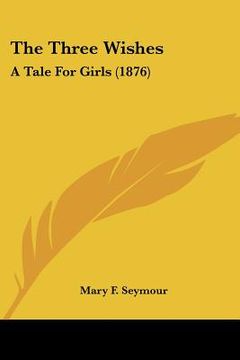 portada the three wishes: a tale for girls (1876) (en Inglés)