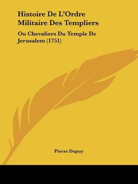 portada histoire de l'ordre militaire des templiers: ou chevaliers du temple de jerusalem (1751) (in English)