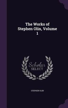 portada The Works of Stephen Olin, Volume 1 (en Inglés)