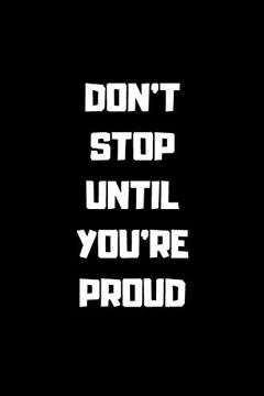 portada Don't Stop Untill you are Proud: 6x9 120 Pages (en Inglés)
