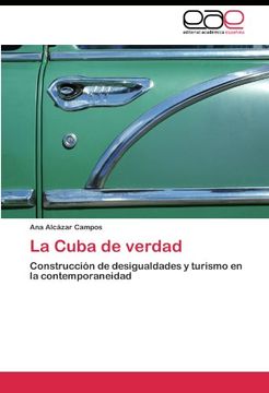 portada La Cuba de verdad: Construcción de desigualdades y turismo en la contemporaneidad