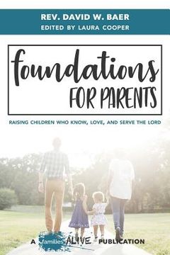 portada Foundations for Parents: Raising Children Who Know, Love, and Serve the Lord (en Inglés)