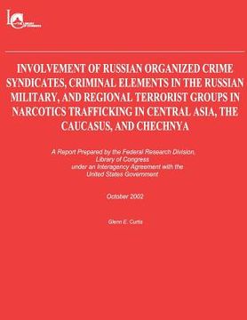 portada Involvement of Russian Organized Crime Syndicates, Criminal Elements in the Russian Military, and Regional Terrorist Groups in Narcotics Trafficking i (en Inglés)