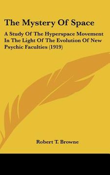 portada the mystery of space: a study of the hyperspace movement in the light of the evolution of new psychic faculties (1919) (in English)
