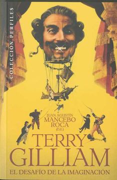 portada Terry Gilliam, el Desafío de la Imaginación (Juan Agustin Mancebo Roca, ed) T&B, 2010. Ofrt