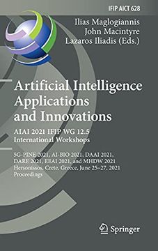 portada Artificial Intelligence Applications and Innovations. Aiai 2021 Ifip wg 12. 5 International Workshops: 5G-Pine 2021, Ai-Bio 2021, Daai 2021, Dare 2021,. In Information and Communication Technology) (en Inglés)