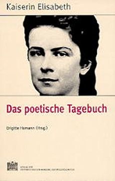 portada Fontes Rerum Austriacarum. Österreichische Geschichtsquellen: Kaiserin Elisabeth. Das Poetische Tagebuch: Bd 12 (en Alemán)