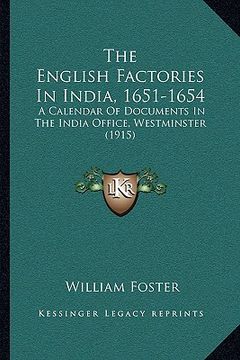 portada the english factories in india, 1651-1654: a calendar of documents in the india office, westminster (1915) (en Inglés)