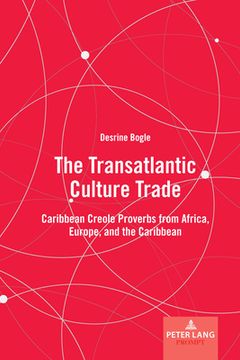 portada The Transatlantic Culture Trade: Caribbean Creole Proverbs from Africa, Europe, and the Caribbean (in English)