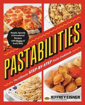 portada Pastabilities: The Ultimate Step-By-Step Pasta Cookbook: Simple, Speedy, and Sensational Recipes with Photos of Every Step (en Inglés)