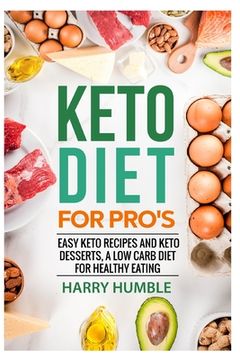 portada Keto Diet for Pro's: Easy Keto Recipes and Keto Desserts, a Low Carb Diet for Healthy Eating (en Inglés)