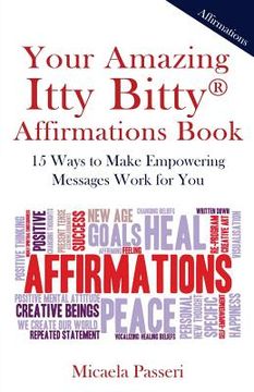 portada Your Amazing Itty Bitty Affirmations Book: 15 Ways to Make Empowering Messages Work for You (en Inglés)