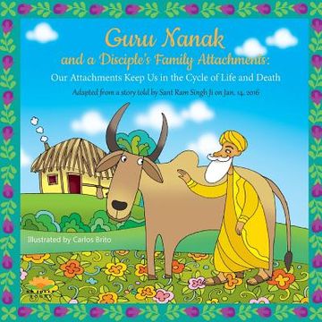 portada Guru Nanak and a Disciple's Family Attachments: Our Attachments Keep Us in the Cycle of Life and Death (en Inglés)