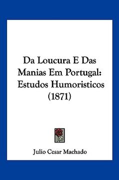 portada Da Loucura E Das Manias Em Portugal: Estudos Humoristicos (1871)