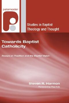 portada towards baptist catholicity: essays on tradition and the baptist vision (en Inglés)