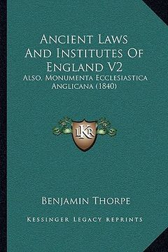 portada ancient laws and institutes of england v2: also, monumenta ecclesiastica anglicana (1840) (en Inglés)