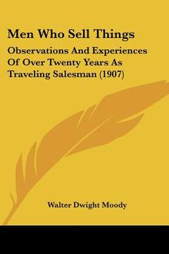 portada men who sell things: observations and experiences of over twenty years as traveling salesman (1907) (in English)