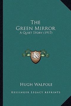 portada the green mirror the green mirror: a quiet story (1917) a quiet story (1917)