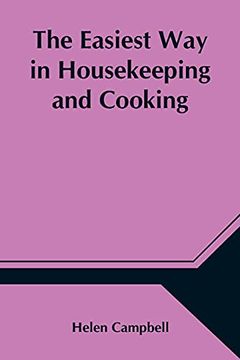 portada The Easiest way in Housekeeping and Cooking; Adapted to Domestic use or Study in Classes 