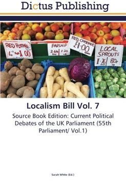 portada Localism Bill Vol. 7: Source Book Edition: Current Political Debates of the UK Parliament (55th Parliament/ Vol.1)