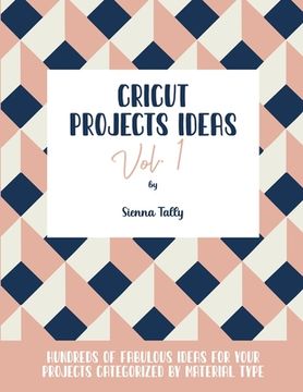 portada Cricut Project Ideas Vol.1: Hundreds of Fabulous Ideas for Your Projects Categorized by Material Type (in English)