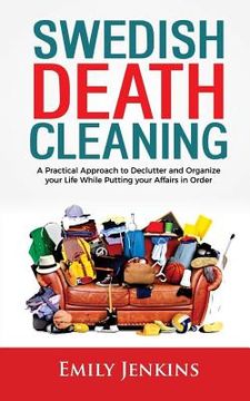 portada Swedish Death Cleaning: A Practical Approach to Declutter and Organize your Life while Putting Your Affairs in Order (en Inglés)