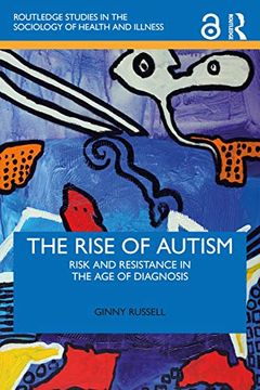 portada The Rise of Autism: Risk and Resistance in the age of Diagnosis (Routledge Studies in the Sociology of Health and Illness) (in English)