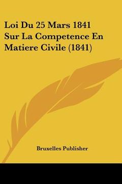 portada Loi Du 25 Mars 1841 Sur La Competence En Matiere Civile (1841) (en Francés)