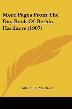 portada more pages from the day book of bethia hardacre (1907) (en Inglés)