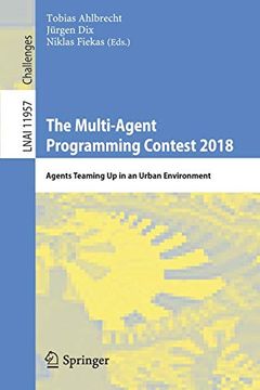portada The Multi-Agent Programming Contest 2018: Agents Teaming up in an Urban Environment (Lecture Notes in Computer Science) (in English)